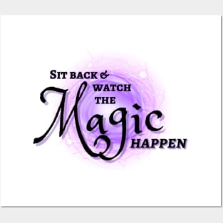 Watch The Magic Happen Posters and Art